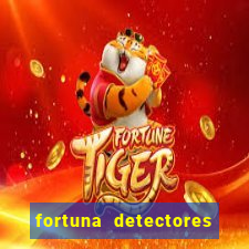 fortuna detectores de metal